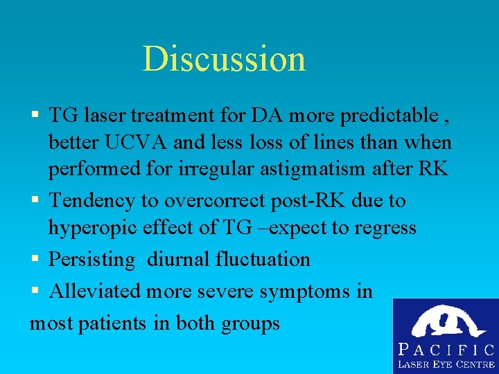 Discussion § TG laser treatment for DA more predictable , better UCVA and less