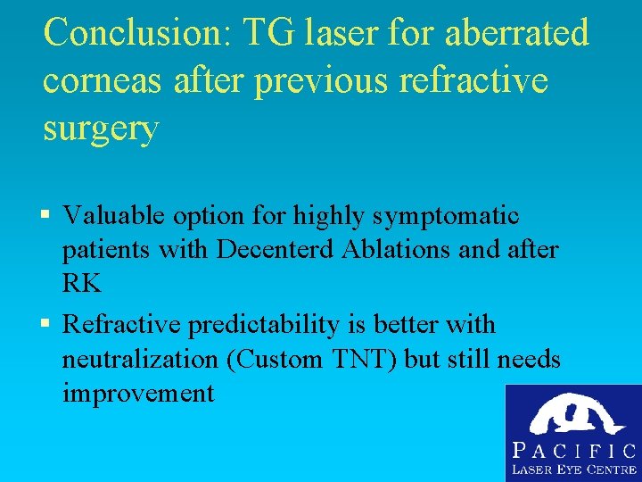 Conclusion: TG laser for aberrated corneas after previous refractive surgery § Valuable option for