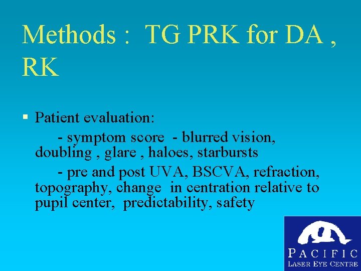 Methods : TG PRK for DA , RK § Patient evaluation: - symptom score