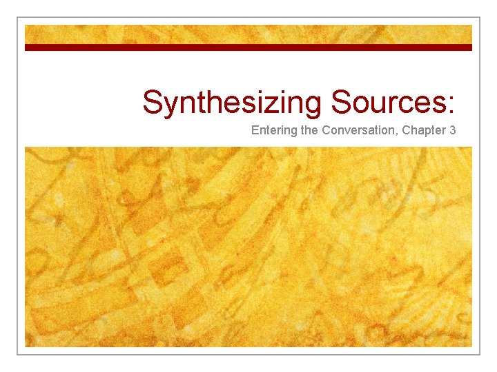 Synthesizing Sources: Entering the Conversation, Chapter 3 