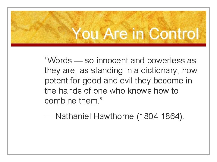 You Are in Control "Words — so innocent and powerless as they are, as