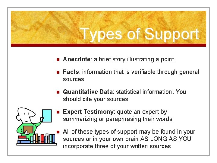 Types of Support n Anecdote: a brief story illustrating a point n Facts: information