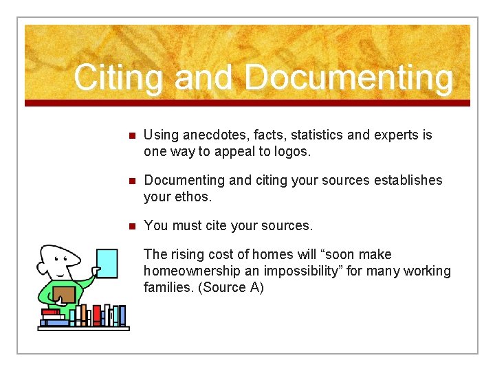 Citing and Documenting n Using anecdotes, facts, statistics and experts is one way to