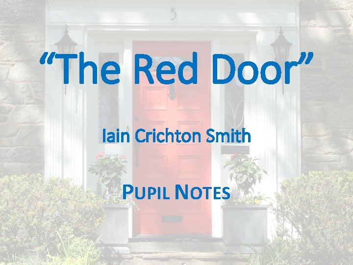 “The Red Door” Iain Crichton Smith PUPIL NOTES 