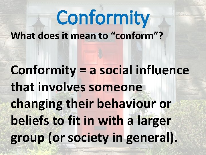 Conformity What does it mean to “conform”? Conformity = a social influence that involves