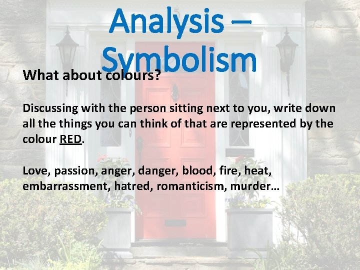 Analysis – Symbolism What about colours? Discussing with the person sitting next to you,