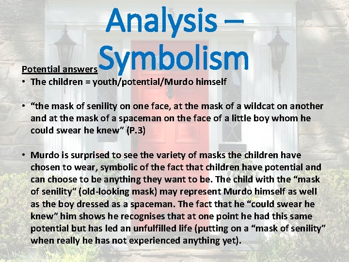 Analysis – Symbolism Potential answers • The children = youth/potential/Murdo himself • “the mask