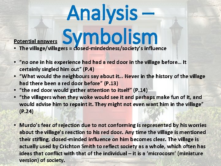 Analysis – Symbolism Potential answers • The village/villagers = closed-mindedness/society’s influence • “no one