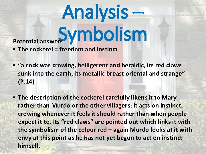 Analysis – Symbolism Potential answers • The cockerel = freedom and instinct • “a