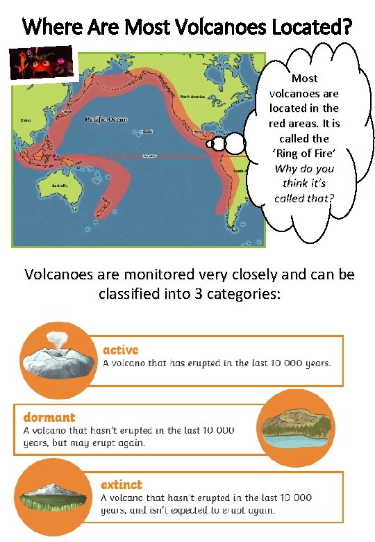 Where Are Most Volcanoes Located? Most volcanoes are located in the red areas. It