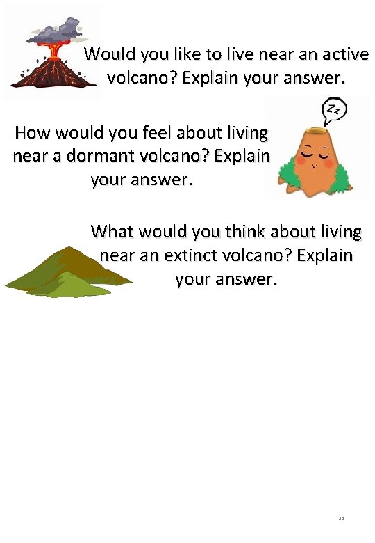 Would you like to live near an active volcano? Explain your answer. How would