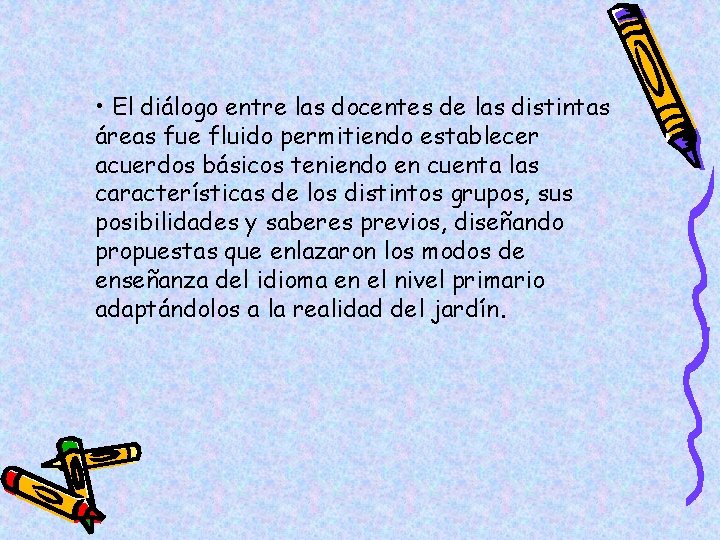  • El diálogo entre las docentes de las distintas áreas fue fluido permitiendo