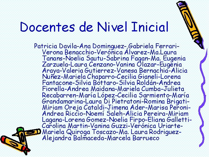 Docentes de Nivel Inicial Patricia Davila-Ana Dominguez- Gabriela Ferrari. Verona Benacchio-Verónica Álvarez-Ma. Laura Tanans-Noelia