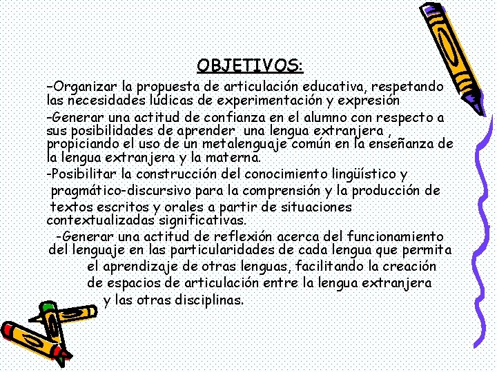 OBJETIVOS: -Organizar la propuesta de articulación educativa, respetando las necesidades lúdicas de experimentación y