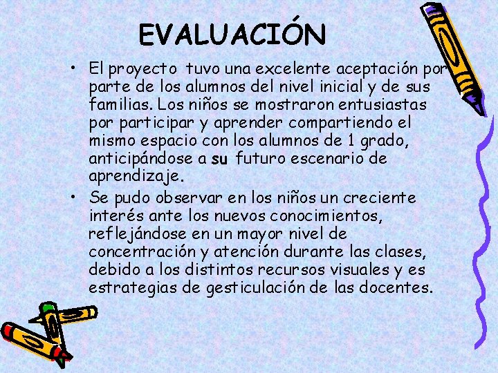 EVALUACIÓN • El proyecto tuvo una excelente aceptación por parte de los alumnos del