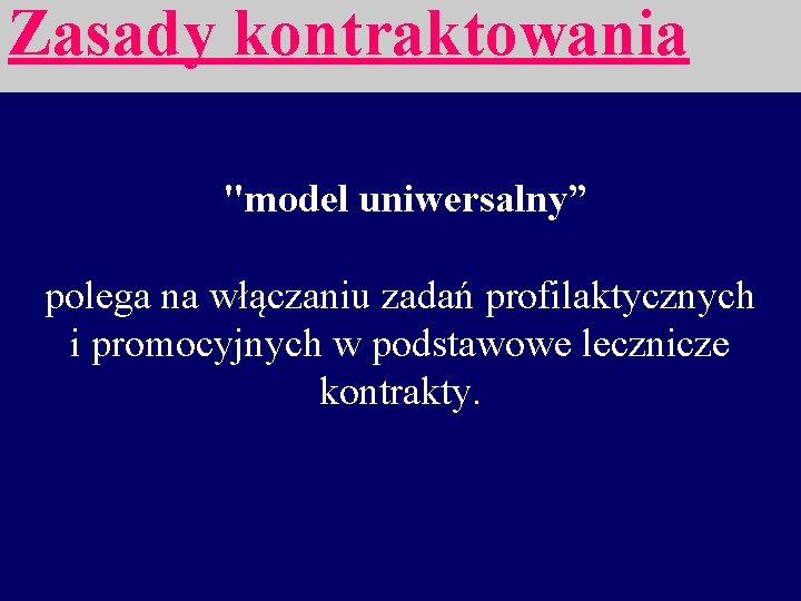 Zasady kontraktowania "model uniwersalny” polega na włączaniu zadań profilaktycznych i promocyjnych w podstawowe lecznicze