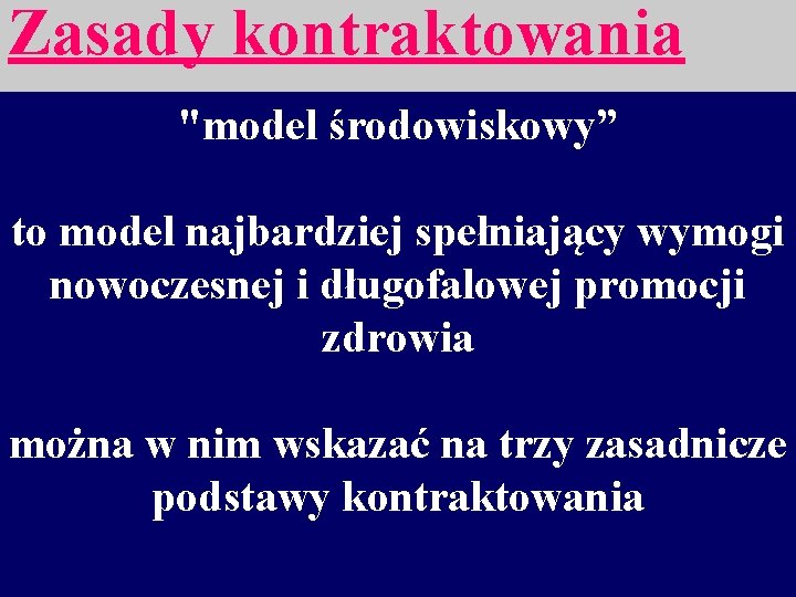 Zasady kontraktowania "model środowiskowy” to model najbardziej spełniający wymogi nowoczesnej i długofalowej promocji zdrowia