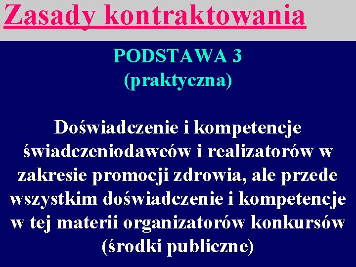 Zasady kontraktowania PODSTAWA 3 (praktyczna) Doświadczenie i kompetencje świadczeniodawców i realizatorów w zakresie promocji