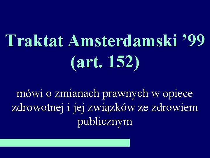 Traktat Amsterdamski ’ 99 (art. 152) mówi o zmianach prawnych w opiece zdrowotnej i