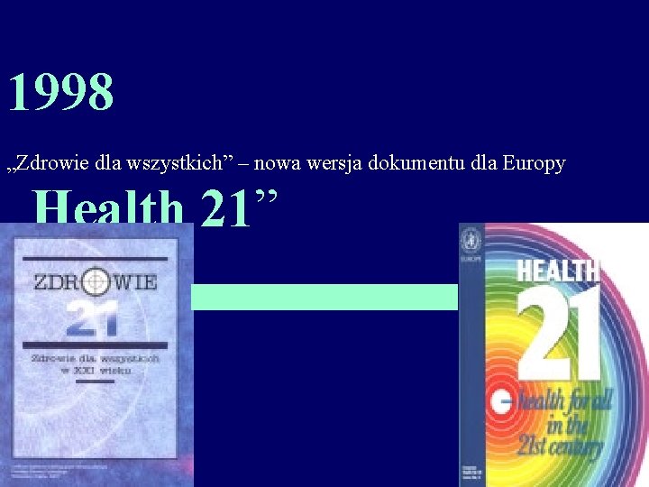 1998 „Zdrowie dla wszystkich” – nowa wersja dokumentu dla Europy „Health 21” 