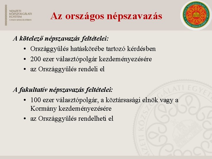 Az országos népszavazás A kötelező népszavazás feltételei: • Országgyűlés hatáskörébe tartozó kérdésben • 200