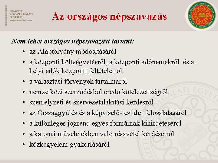 Az országos népszavazás Nem lehet országos népszavazást tartani: • az Alaptörvény módosításáról • a