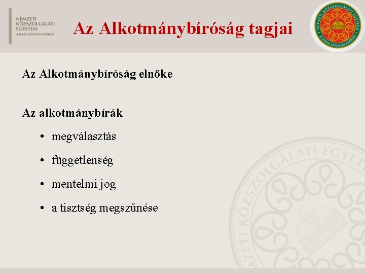 Az Alkotmánybíróság tagjai Az Alkotmánybíróság elnöke Az alkotmánybírák • megválasztás • függetlenség • mentelmi