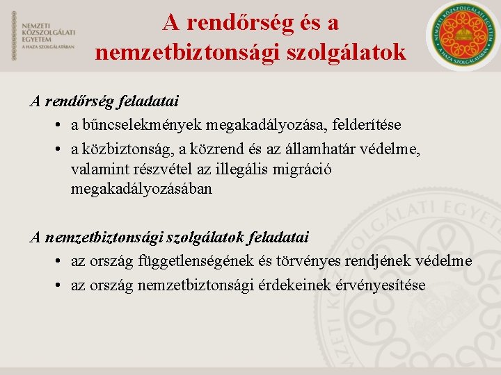 A rendőrség és a nemzetbiztonsági szolgálatok A rendőrség feladatai • a bűncselekmények megakadályozása, felderítése