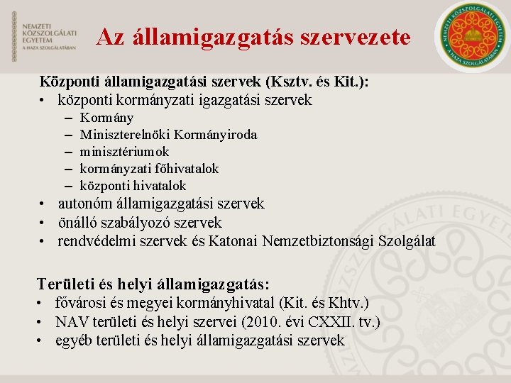 Az államigazgatás szervezete Központi államigazgatási szervek (Ksztv. és Kit. ): • központi kormányzati igazgatási