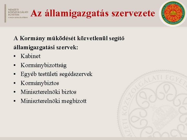 Az államigazgatás szervezete A Kormány működését közvetlenül segítő államigazgatási szervek: • Kabinet • Kormánybizottság