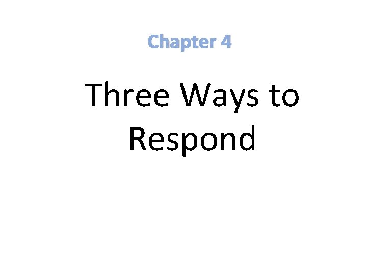 Chapter 4 Three Ways to Respond 