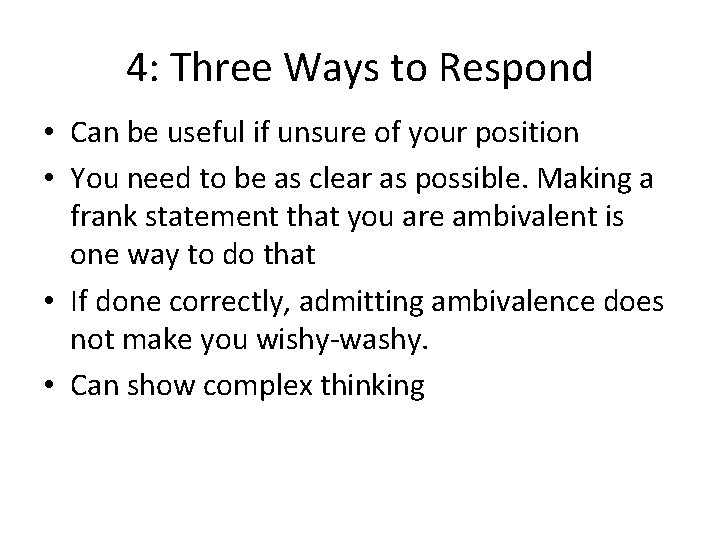 4: Three Ways to Respond • Can be useful if unsure of your position
