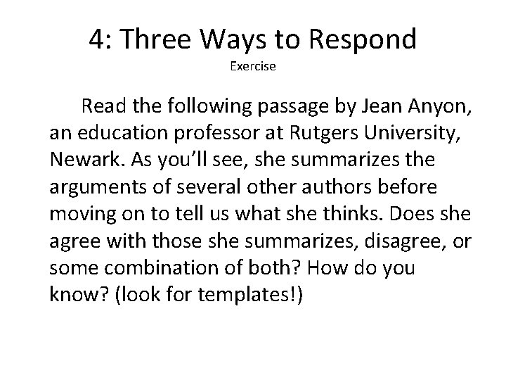 4: Three Ways to Respond Exercise Read the following passage by Jean Anyon, an