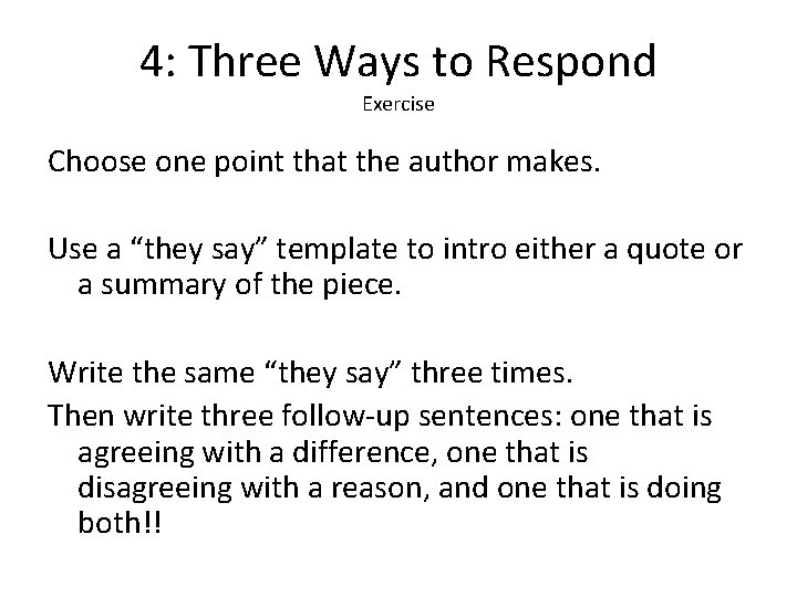 4: Three Ways to Respond Exercise Choose one point that the author makes. Use