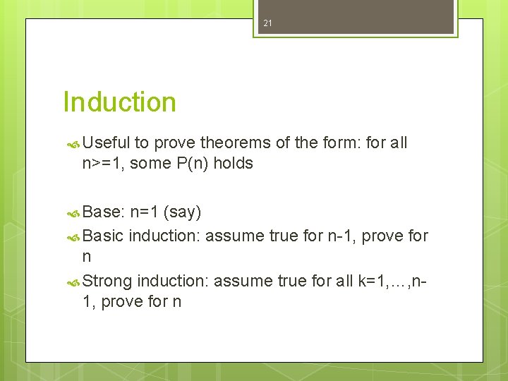 21 Induction Useful to prove theorems of the form: for all n>=1, some P(n)