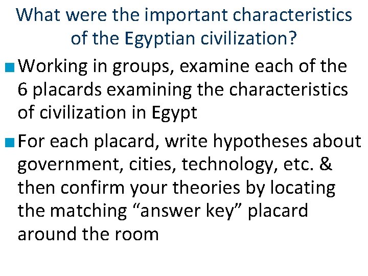 What were the important characteristics of the Egyptian civilization? ■ Working in groups, examine