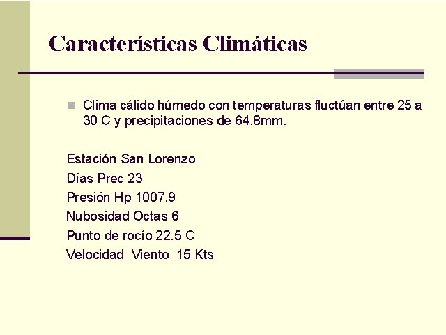 Características Climáticas n Clima cálido húmedo con temperaturas fluctúan entre 25 a 30 C