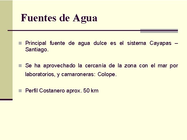 Fuentes de Agua n Principal fuente de agua dulce es el sistema Cayapas –