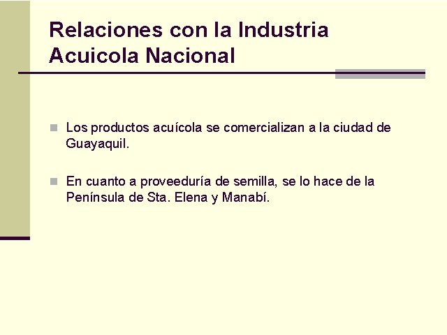 Relaciones con la Industria Acuicola Nacional n Los productos acuícola se comercializan a la