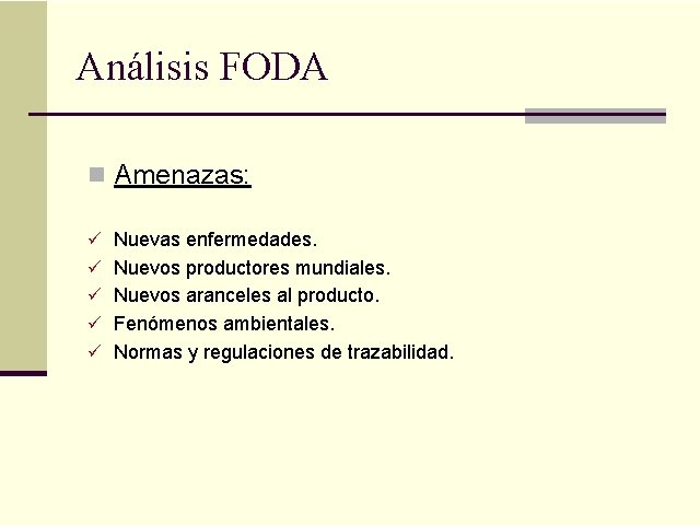 Análisis FODA n Amenazas: ü Nuevas enfermedades. ü Nuevos productores mundiales. ü Nuevos aranceles