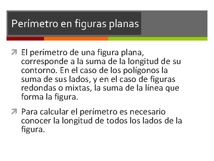 Perímetro en figuras planas El perímetro de una figura plana, corresponde a la suma