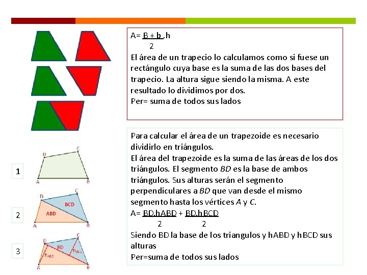 A= B + b. h 2 El área de un trapecio lo calculamos como