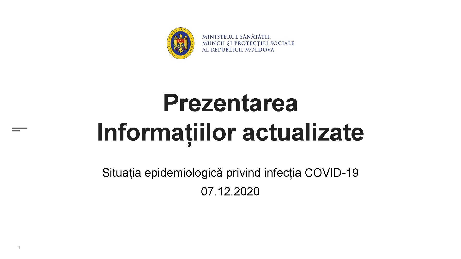 Prezentarea Informațiilor actualizate Situația epidemiologică privind infecția COVID-19 07. 12. 2020 1 