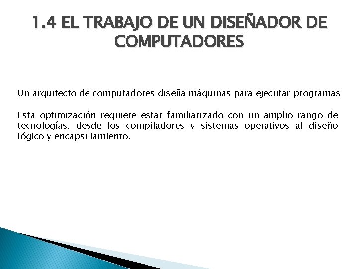 1. 4 EL TRABAJO DE UN DISEÑADOR DE COMPUTADORES Un arquitecto de computadores diseña