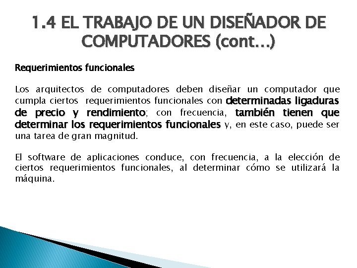 1. 4 EL TRABAJO DE UN DISEÑADOR DE COMPUTADORES (cont…) Requerimientos funcionales Los arquitectos