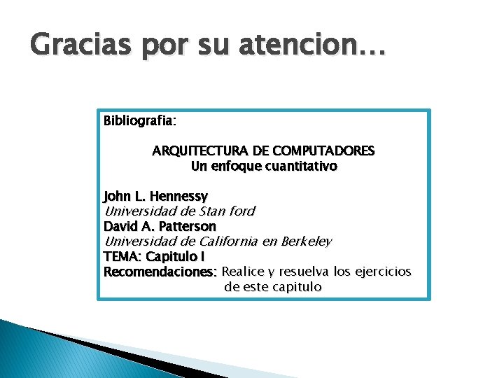 Gracias por su atencion… Bibliografia: ARQUITECTURA DE COMPUTADORES Un enfoque cuantitativo John L. Hennessy