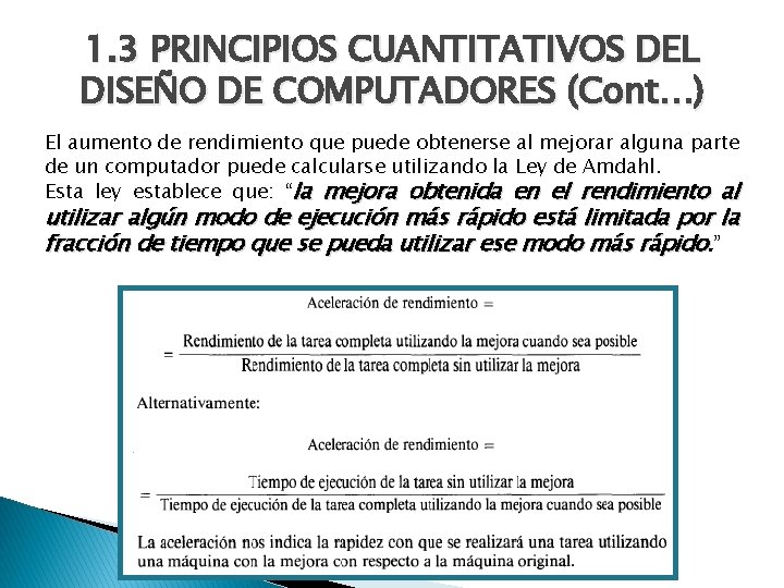 1. 3 PRINCIPIOS CUANTITATIVOS DEL DISEÑO DE COMPUTADORES (Cont…) El aumento de rendimiento que
