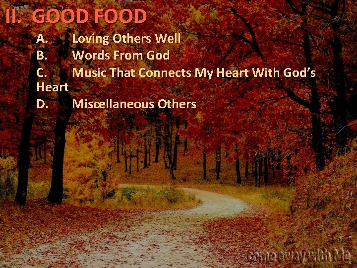 II. GOOD FOOD A. Loving Others Well B. Words From God C. Music That