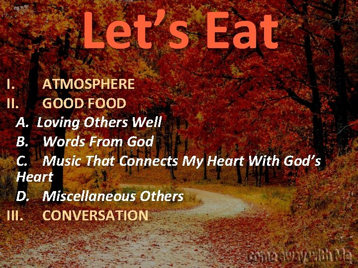 Let’s Eat I. ATMOSPHERE II. GOOD FOOD A. Loving Others Well B. Words From