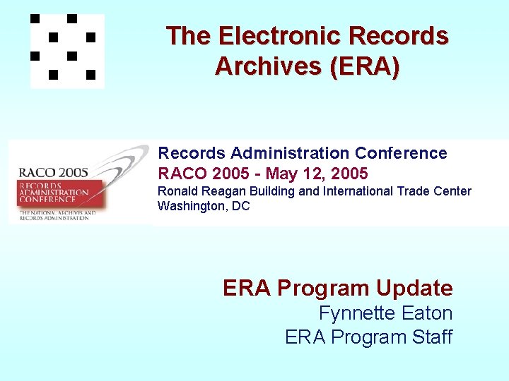 The Electronic Records Archives (ERA) Records Administration Conference RACO 2005 - May 12, 2005